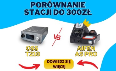 OSS T210 czy Aifen A5 Pro? Porównanie budżetowych stacji lutowniczych do 300 zł